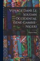 Voyage Dans Le Soudan Occidental (Séné-Gambie-Niger)