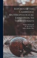 Reports of the Cambridge Anthropological Expedition to Torres Straits