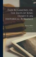 Fair Rosamond, or, The Days of King Henry II