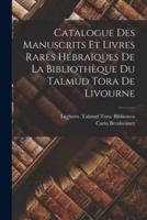 Catalogue Des Manuscrits Et Livres Rares Hébraïques De La Bibliothèque Du Talmud Tora De Livourne