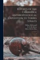 Reports of the Cambridge Anthropological Expedition to Torres Straits