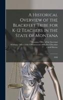 A Historical Overview of the Blackfeet Tribe for K-12 Teachers in the State of Montana