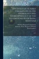 The Effect of Altered Streamflow on the Hydrology and Geomorphology of the Yellowstone River Basin, Montana