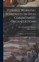 Flexible Working Schedules in High Commitment Organizations