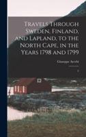 Travels Through Sweden, Finland, and Lapland, to the North Cape, in the Years 1798 and 1799