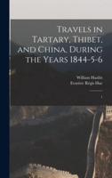 Travels in Tartary, Thibet, and China, During the Years 1844-5-6