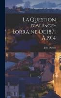 La Question D'Alsace-Lorraine De 1871 À 1914