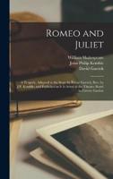Romeo and Juliet; a Tragedy. Adapted to the Stage by David Garrick; Rev. By J.P. Kemble; and Published as It Is Acted at the Theatre Royal in Covent Garden