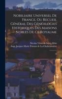 Nobiliaire Universel De France, Ou Recueil Général Des Généalogies Historiques Des Maisons Nobles De Ce Royaume