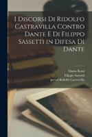 I Discorsi Di Ridolfo Castravilla Contro Dante E Di Filippo Sassetti in Difesa Di Dante