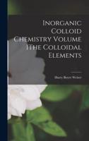 Inorganic Colloid Chemistry Volume IThe Colloidal Elements