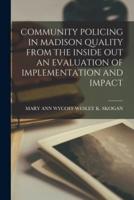 Community Policing in Madison Quality from the Inside Out an Evaluation of Implementation and Impact