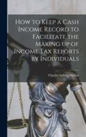 How to Keep a Cash Income Record to Facilitate the Making Up of Income Tax Reports by Individuals