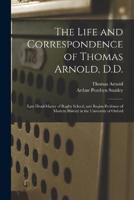 The Life and Correspondence of Thomas Arnold, D.D.
