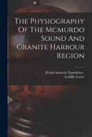 The Physiography Of The Mcmurdo Sound And Granite Harbour Region