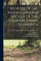 Register Of The North Carolina Society Of The Colonial Dames Of America