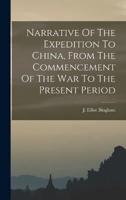 Narrative Of The Expedition To China, From The Commencement Of The War To The Present Period