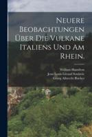 Neuere Beobachtungen Über Die Vulkane Italiens Und Am Rhein.