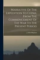 Narrative Of The Expedition To China, From The Commencement Of The War To The Present Period