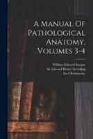 A Manual Of Pathological Anatomy, Volumes 3-4
