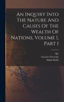 An Inquiry Into The Nature And Causes Of The Wealth Of Nations, Volume 1, Part 1