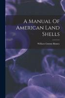 A Manual Of American Land Shells