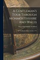 A Gentleman's Tour Through Monmouthshire And Wales