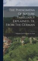 The Phenomena Of Nature Familiarly Explained, Tr. From The German