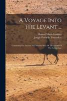 A Voyage Into The Levant ...