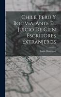 Chile, Perú Y Bolivia, Ante El Juicio De Cien Escritores Extranjeros