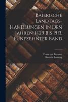 Baierische Landtags-Handlungen in Den Jahren 1429 Bis 1513, Fünfzehnter Band