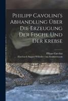 Philipp Cavolini's Abhandlung Über Die Erzeugung Der Fische Und Der Krebse