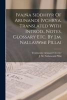 Ivajña Siddhiyr Of Arunandi Ivchrya. Translated With Introd., Notes, Glossary Etc. By J.m. Nallaswmi Pillai