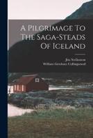 A Pilgrimage To The Saga-Steads Of Iceland
