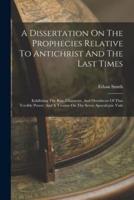A Dissertation On The Prophecies Relative To Antichrist And The Last Times