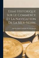 Essai Historique Sur Le Commerce Et La Navigation De La Mer-Noire