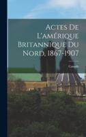 Actes De L'amérique Britannique Du Nord, 1867-1907