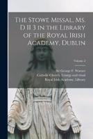 The Stowe Missal, Ms. D II 3 in the Library of the Royal Irish Academy, Dublin; Volume 2
