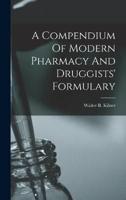 A Compendium Of Modern Pharmacy And Druggists' Formulary