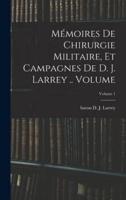 Mémoires De Chirurgie Militaire, Et Campagnes De D. J. Larrey .. Volume; Volume 1