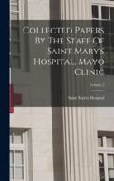 Collected Papers By The Staff Of Saint Mary's Hospital, Mayo Clinic; Volume 5