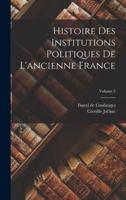 Histoire Des Institutions Politiques De L'ancienne France; Volume 2