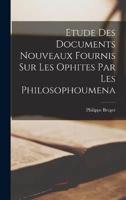 Etude Des Documents Nouveaux Fournis Sur Les Ophites Par Les Philosophoumena