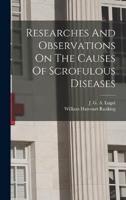 Researches And Observations On The Causes Of Scrofulous Diseases