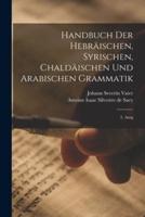 Handbuch Der Hebräischen, Syrischen, Chaldäischen Und Arabischen Grammatik