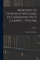 Mémoires De Chirurgie Militaire, Et Campagnes De D. J. Larrey .. Volume; Volume 1