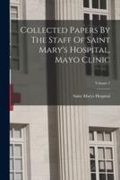 Collected Papers By The Staff Of Saint Mary's Hospital, Mayo Clinic; Volume 5