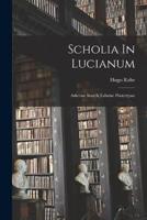 Scholia In Lucianum; Adiectae Sunt Ii Tabulae Phototypae