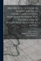 Bref Récit Et Succincte Narration De La Navigation Faite En Mdxxxv Et Mdxxxvi, Aux Îles De Canada, Hochelaga, Saguenay Et Autres