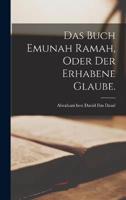 Das Buch Emunah Ramah, Oder Der Erhabene Glaube.